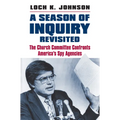A Season of Inquiry Revisited: The Church Committee Confronts America's Spy Agencies