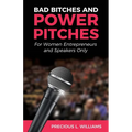 Bad Bitches and Power Pitches: For Women Entrepreneurs and Speakers Only