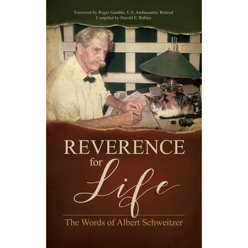 Reverence for Life: The Words of Albert Schweitzer