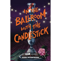 In the Ballroom with the Candlestick: A Clue Mystery, Book Three