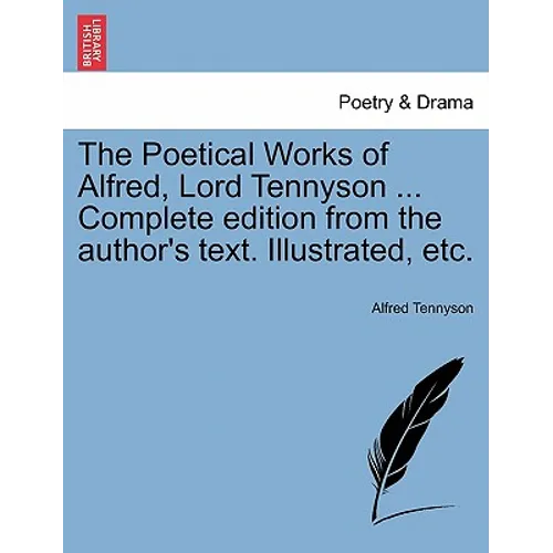 The Poetical Works of Alfred, Lord Tennyson ... Complete edition from the author's text. Illustrated, etc.