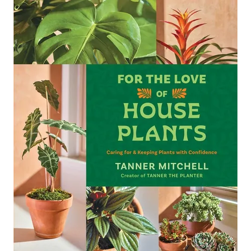 For the Love of Houseplants: Caring for & Keeping Plants with Confidence