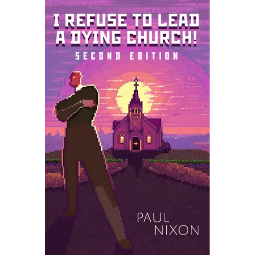 I Refuse to Lead a Dying Church!: Second Edition