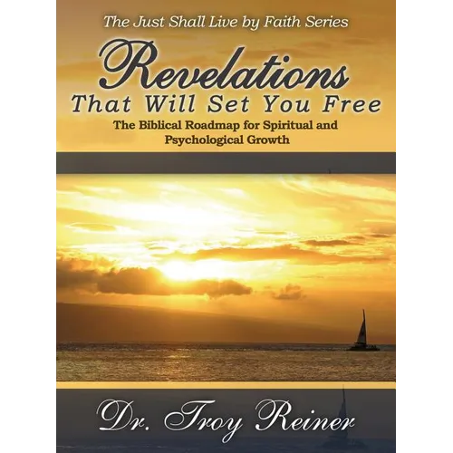 Revelations That Will Set You Free: The Biblical Roadmap for Spiritual and Psychological Growth