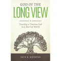 God of the Long View: Trusting a Timeless God in a Hurried World