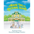 A Mouse Tail on Mackinac Island - Book 1: A Mouse Family's Island Adventure In Northern Michigan