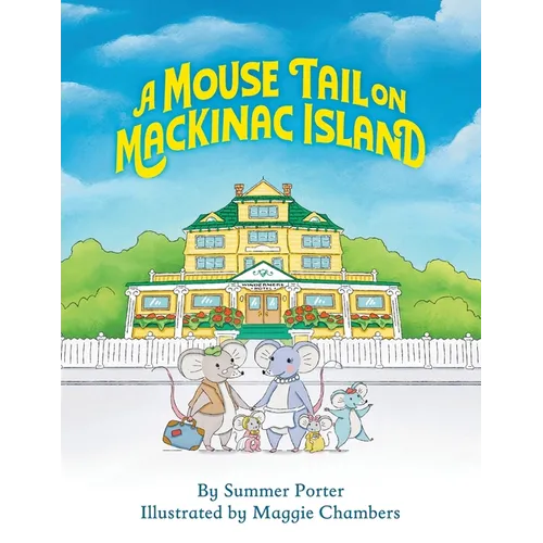 A Mouse Tail on Mackinac Island - Book 1: A Mouse Family's Island Adventure In Northern Michigan