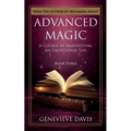 Advanced Magic: A Course in Manifesting an Exceptional Life (Book 3)