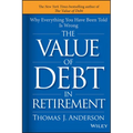 The Value of Debt in Retirement: Why Everything You Have Been Told Is Wrong
