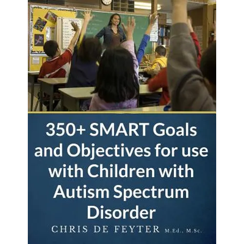 350+ SMART Goals and Objectives for use with Children with Autism Spectrum Disorder