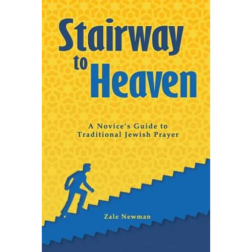 Stairway to Heaven: A Novice's Guide to Traditional Jewish Prayer