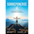 Sobreponerse A: Diez Maneras de Fortalecer Tu Mentalidad Como Adolescente