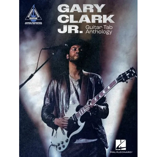 Gary Clark Jr. Guitar Tab Anthology: Note-For-Note Guitar Transcriptions in Notes and Tab with Lyrics
