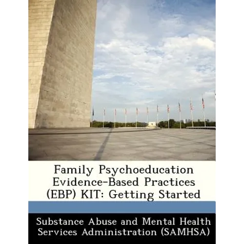 Family Psychoeducation Evidence-Based Practices (Ebp) Kit: Getting Started