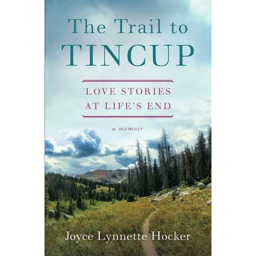 The Trail to Tincup: Love Stories at Life's End