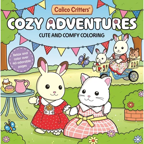 Calico Critters: Cozy Adventures Coloring Book: Cute and Comfy Coloring for All Ages