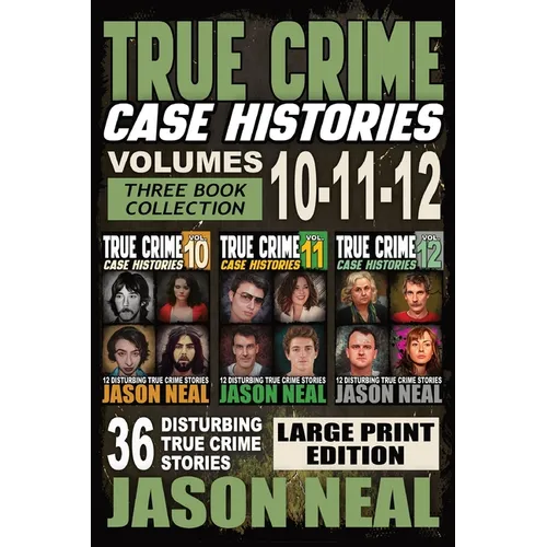 True Crime Case Histories - (Books 10, 11, & 12) LARGE PRINT EDITION: 36 Disturbing Stories True Crime Stories