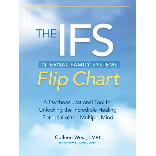 The Internal Family Systems (Ifs) Flip Chart: A Psychoeducational Tool for Unlocking the Incredible Healing Potential of the Multiple Mind