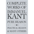 Complete Works of Immanuel Kant: Including The Critique of Pure Reason, The Critique of Practical Reason, Kant's Critique of Judgement & many others (