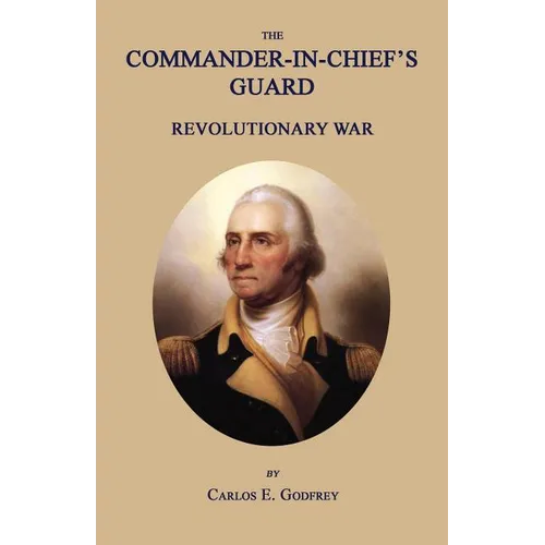 The Commander-In-Chief's Guard: Revolutionary War