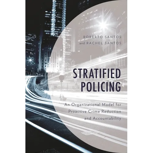 Stratified Policing: An Organizational Model for Proactive Crime Reduction and Accountability