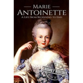Marie Antoinette: A Life From Beginning to End