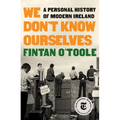 We Don't Know Ourselves: A Personal History of Modern Ireland