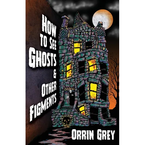 How to See Ghosts & Other Figments