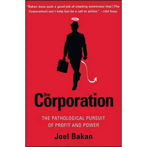 The Corporation: The Pathological Pursuit of Profit and Power