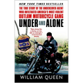 Under and Alone: The True Story of the Undercover Agent Who Infiltrated America's Most Violent Outlaw Motorcycle Gang