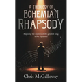 A Theology of Bohemian Rhapsody: Exposing the mystery of the greatest song never explained