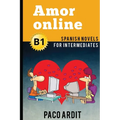 Spanish Novels: Amor online (Spanish Novels for Intermediates - B1)