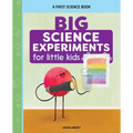 Big Science Experiments for Little Kids: A First Science Book for Ages 3 to 5