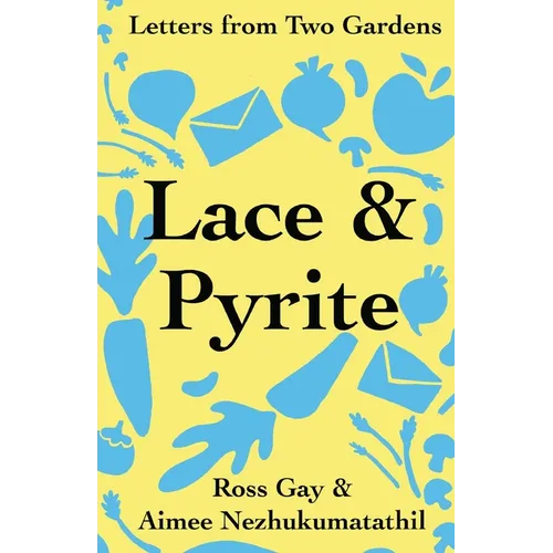 Lace & Pyrite: Letters from Two Gardens