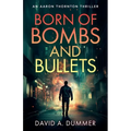 Born of Bombs and Bullets