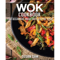 Wok Cookbook: Book 2, for Beginners Made Easy Step by Step