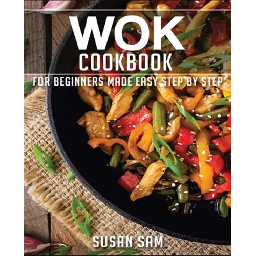 Wok Cookbook: Book 2, for Beginners Made Easy Step by Step