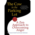 The Cow in the Parking Lot: A Zen Approach to Overcoming Anger