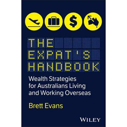 The Expat's Handbook: Wealth Strategies for Australians Living and Working Overseas