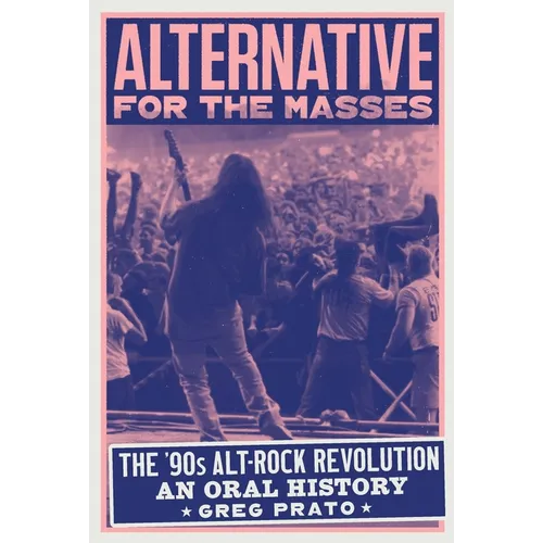 Alternative for the Masses: The '90s Alt-Rock Revolution - An Oral History