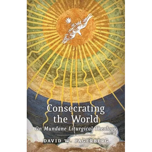 Consecrating the World: On Mundane Liturgical Theology