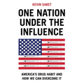 One Nation Under the Influence: America's Drug Habit and How We Can Overcome It