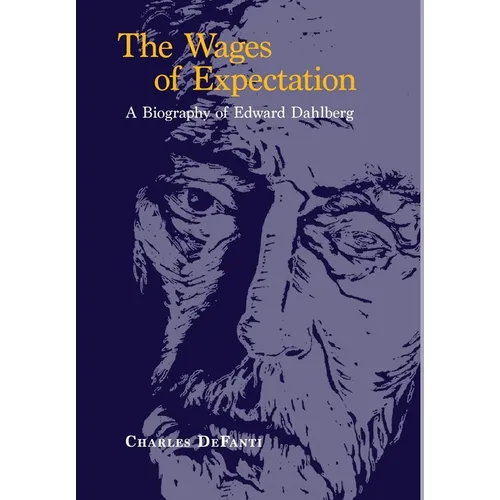 The Wages of Expectation: A Biography of Edward Dahlberg
