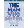 Man Who Never Was: World War II's Boldest Counterintelligence Operation