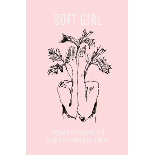 soft girl: poetry by k.p.k