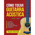 Cómo Tocar Guitarra Acústica: El Mejor Libro De Guitarra Acústica Para Principiantes