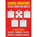 Sudoku Variations Puzzle Book for Adults: Killer, Samurai, Jigsaw, Diagonal X and Classic Sudoku Variants Logic Puzzlebook Easy to Hard