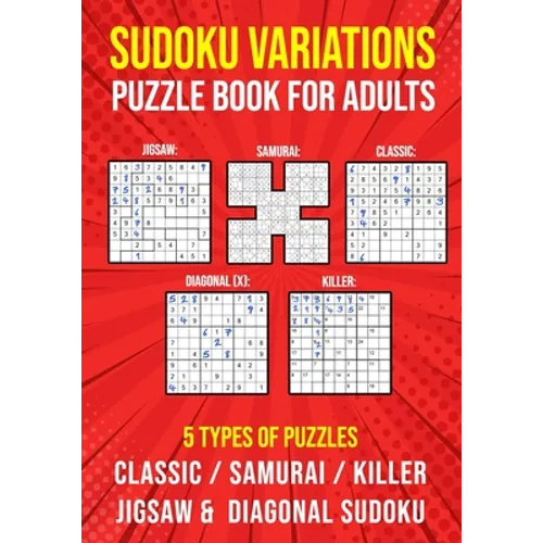 Sudoku Variations Puzzle Book for Adults: Killer, Samurai, Jigsaw, Diagonal X and Classic Sudoku Variants Logic Puzzlebook Easy to Hard