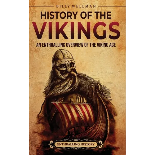History of the Vikings: An Enthralling Overview of the Viking Age