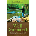 Well Grounded: Cultivating Intimacy with God